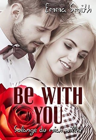 Be with you: Solange du mich willst