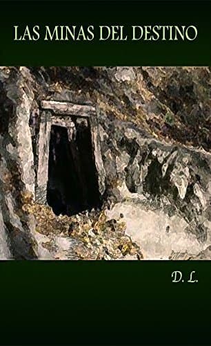Las Minas del Destino: Una historia de aventura, misterio y romance (El Destino Se Puede Torcer nº 1) (Spanish Edition)