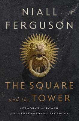 The Square and the Tower: Networks and Power, from the Freemasons to Facebook