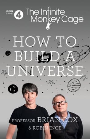 The Infinite Monkey Cage: How to Build a Universe
