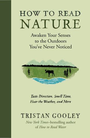 How to Read Nature: Awaken Your Senses to the Outdoors You’ve Never Noticed (Natural Navigation)