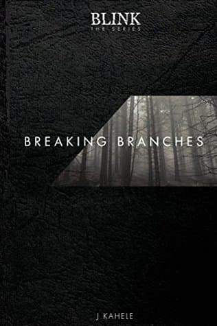 Blink: The Series - Breaking Branches