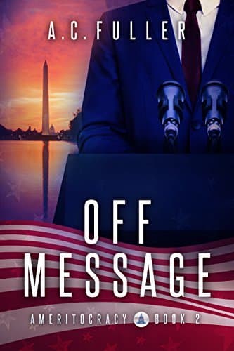 Off Message (Ameritocracy Book 2)