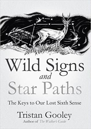 Wild Signs and Star Paths: The Keys to Our Lost Sixth Sense
