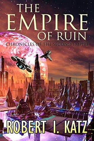 The Empire of Ruin: Chronicles of the Second Empire (The Chronicles of the Second Interstellar Empire of Mankind Book 4)