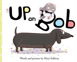 Up on Bob: A Geisel Honor Picture Book About Cats, Dogs, and Friendship for Children (Ages 4-7)