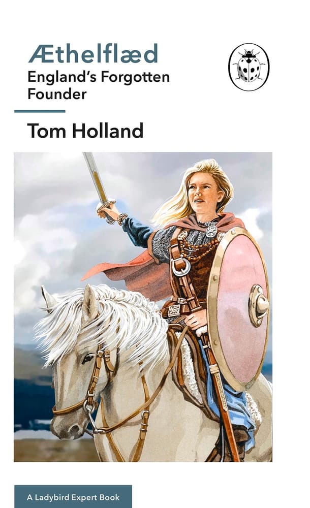 Æthelflæd: England’s Forgotten Founder (The Ladybird Expert Series)