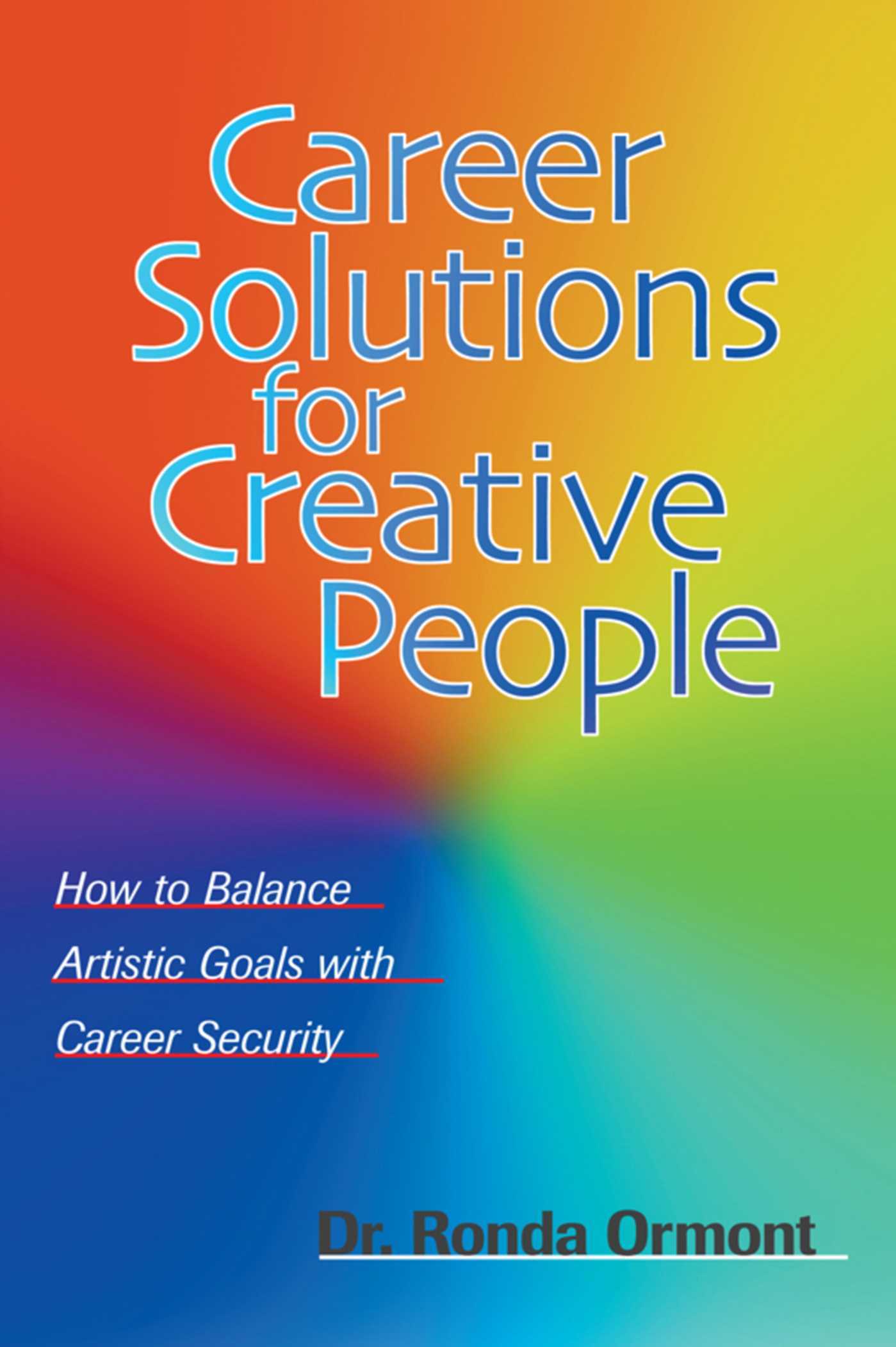 Career Solutions for Creative People: How to Balance Artistic Goals with Career Security