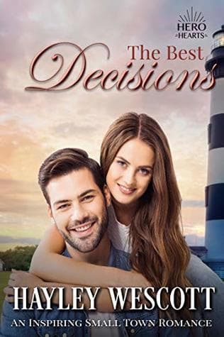 The Best Decisions: An Inspiring Small Town Romance (Hero Hearts Contemporary Book 1)