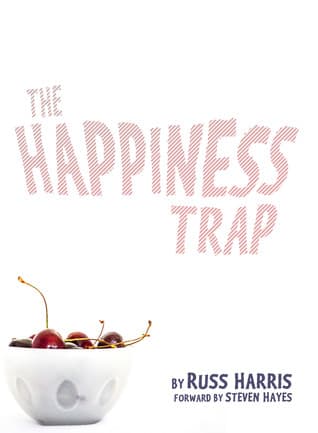 The Happiness Trap: How to Stop Struggling and Start Living: A Guide to ACT
