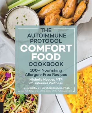 The Autoimmune Protocol Comfort Food Cookbook: 100+ Nourishing Allergen-Free Recipes