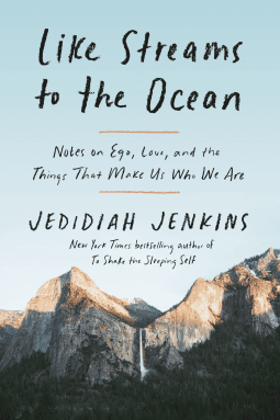 Like Streams to the Ocean: Notes on Ego, Love, and the Things That Make Us Who We Are