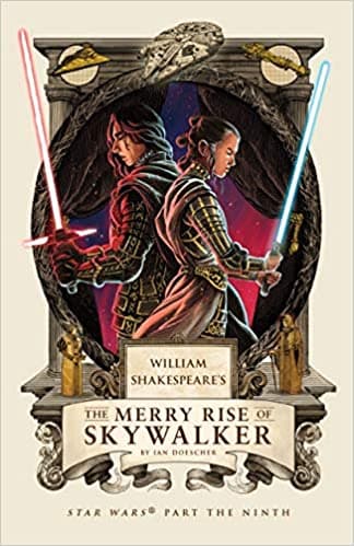 William Shakespeare's The Merry Rise of Skywalker: Star Wars Part the Ninth (William Shakespeare's Star Wars Book 9)