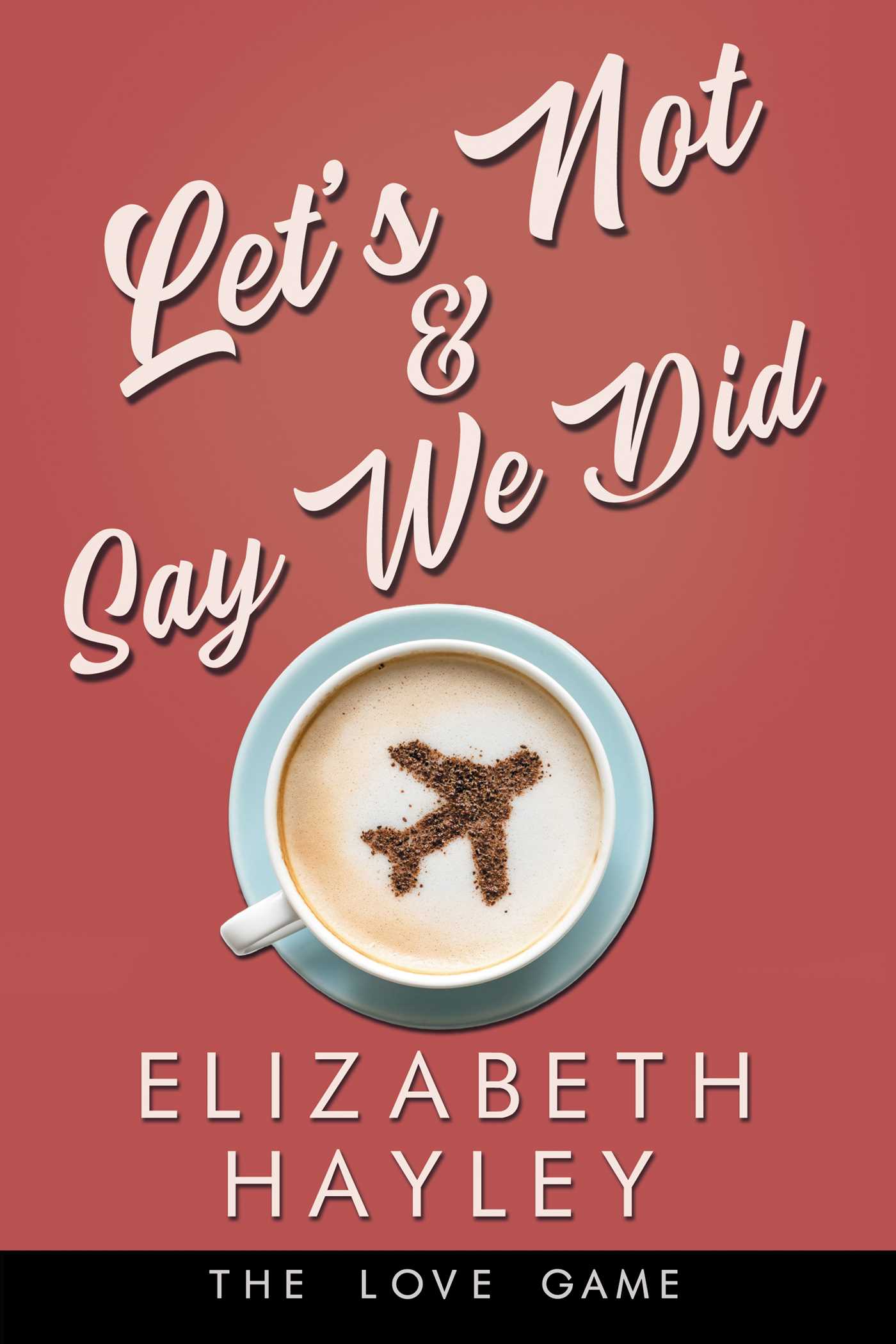 Let's Not & Say We Did (The Love Game #5)