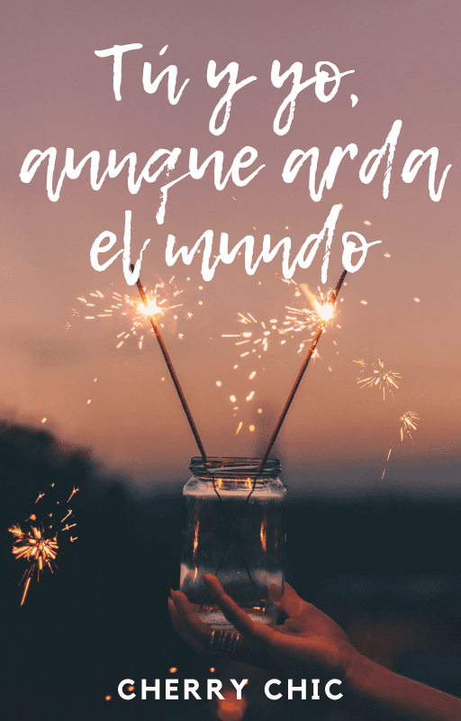 Tú y yo aunque arda el mundo