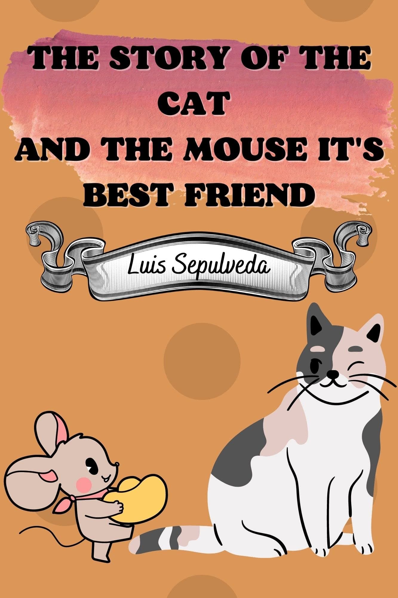 THE STORY OF THE CAT AND THE MOUSE IT'S BEST FRIEND: by Luis Sepulveda 35 pages