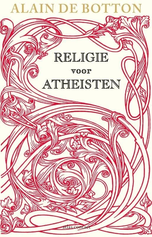 Religion for Atheists: A Non-Believer's Guide to the Uses of Religion