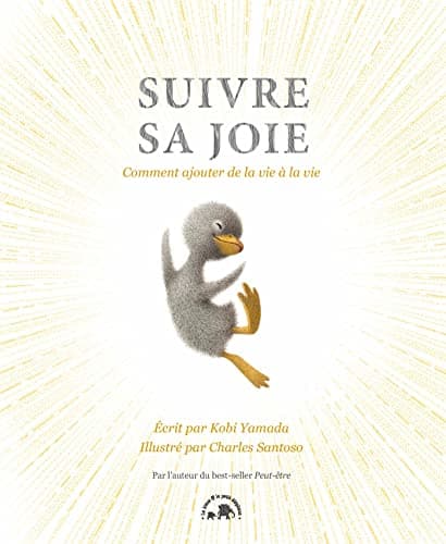 Suivre sa joie: Comment ajouter de la vie à la vie