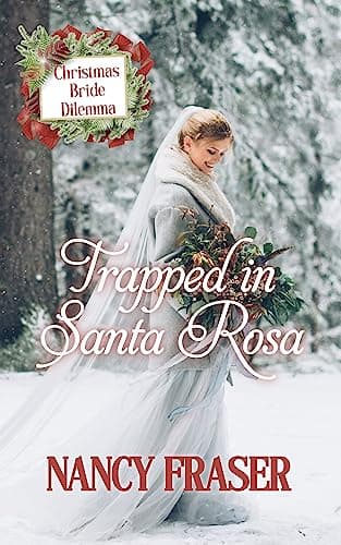 Trapped In Santa Rosa (Christmas Bride Dilemma Book 3)