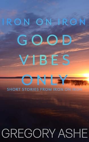 Good Vibes Only (Iron on Iron #5)