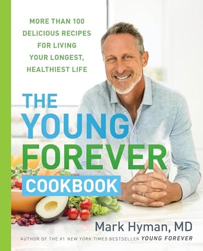 The Young Forever Cookbook: More than 100 Delicious Recipes for Living Your Longest, Healthiest Life (The Dr. Mark Hyman Library, 12)