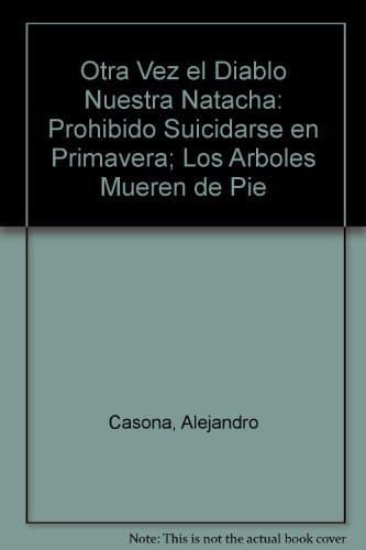 Otra Vez El Diablo Nuestra Natacha, Prohibido Suicidarse En Prima Vera, Los Arboles Mueren De Pie (Spanish Edition) Quinta edition by Casona, Alejandro (1980)
