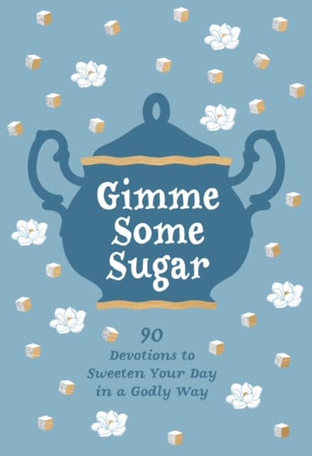 Gimme Some Sugar, 90 Devotions to Sweeten Your Day in a Godly Way