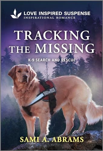 Tracking the Missing: A Clean Search and Rescue Inspirational Suspense Romance (K-9 Search and Rescue Book 13)