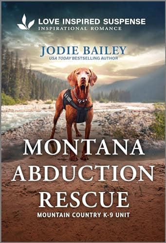 Montana Abduction Rescue: A K-9 Witness Protection Inspirational Suspense Romance (Mountain Country K-9 Unit Book 5)