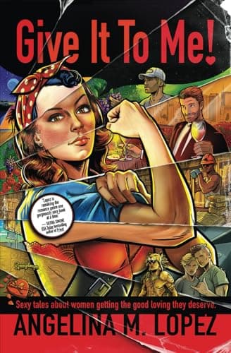 Give It to Me: Sexy Tales About Women Getting the Good Loving They Deserve
