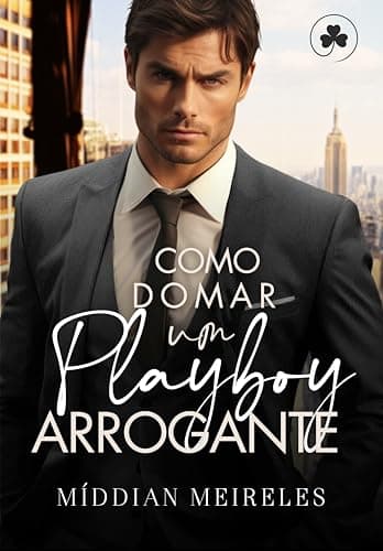 Como Domar um Playboy Arrogante: Arrogantes de Nova Iorque