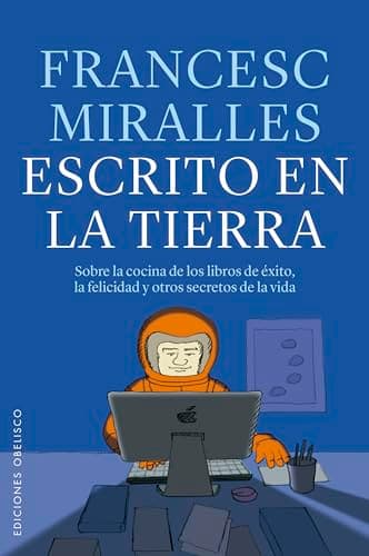 Escrito en la tierra: Sobre la cocina de los libros de éxito y otros secretos de la vida
