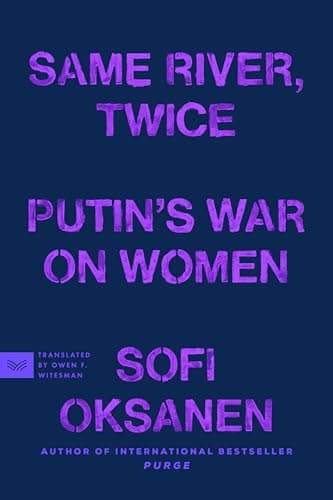 Same River, Twice: Putin's War on Women – A Feminist Investigation of Sexual Violence, Genocide, and Threats to Democracy