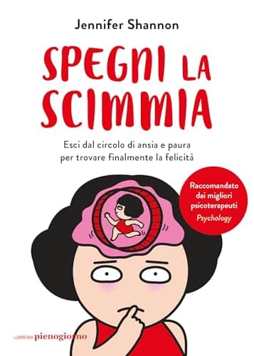 Spegni la scimmia: Esci dal circolo di ansia e paura per ritrovare la felicità
