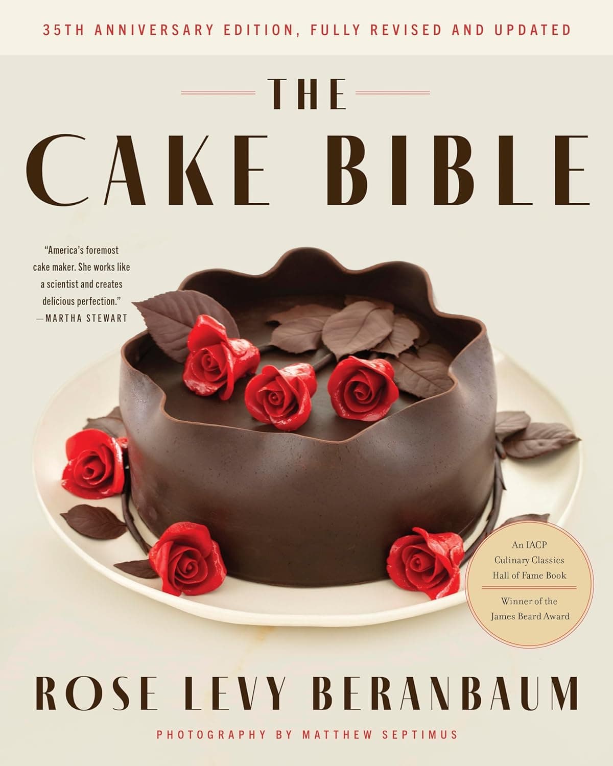 The Cake Bible, 35th Anniversary Edition: The IACP Culinary Classic—A Legendary Guide to Perfect Baking and Stunning Decorations