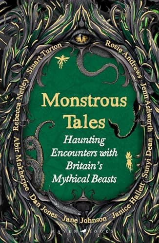 Monstrous Tales: Haunting Encounters with Britain's Mythical Beasts