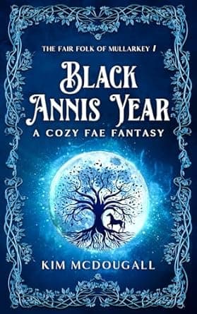 Black Annis Year: A Cozy Fae Fantasy (The Fair Folk of Mullarkey Book 1)