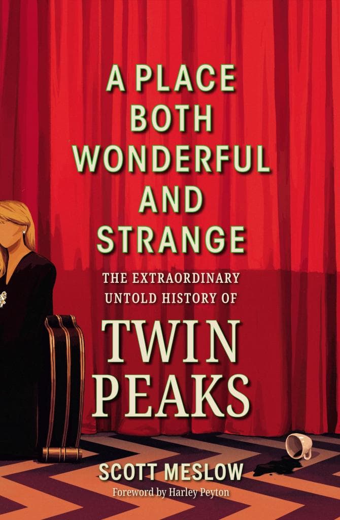 A Place Both Wonderful and Strange: The Extraordinary Untold History of Twin Peaks