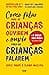 Como Falar para as Crianças Ouvirem e Ouvir para as Crianças Falarem (Paperback)